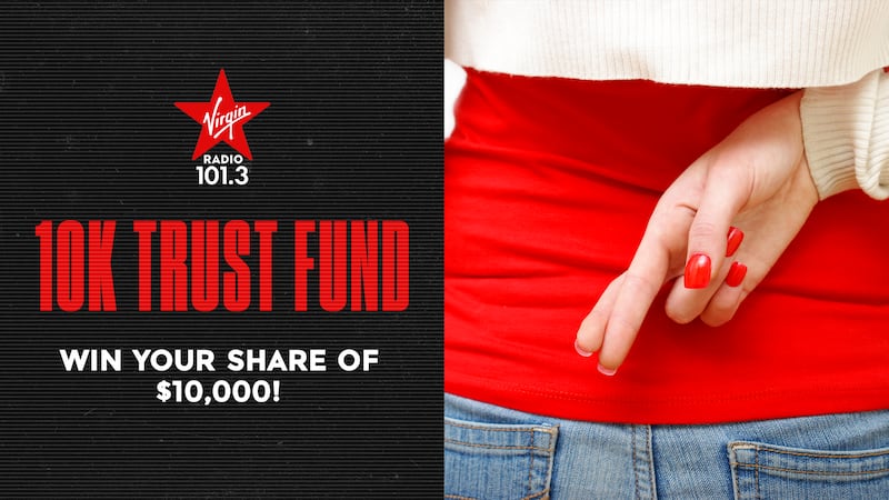 VIRGIN Radio’s $10,000 Trust Fund
